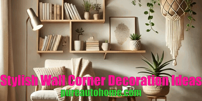 Stylish Wall Corner Decoration Ideas for Modern Homes