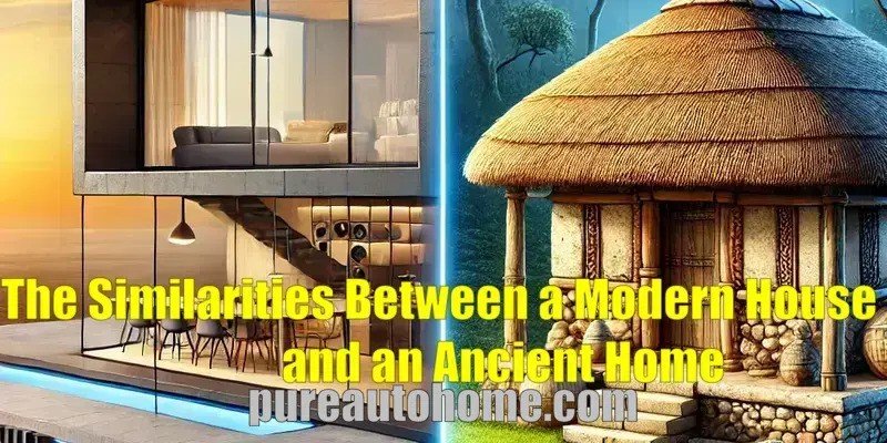 The Similarities Between a Modern House and an Ancient Home